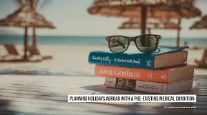 You don't have to break the bank to protect you and your booking from. Planning Holidays Abroad With A Pre Existing Medical Condition Cleverly Changing