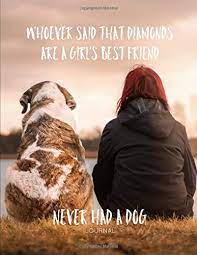We welcome guests to bring their pets for overnight stays, and we … continue reading → Whoever Said That Diamonds Are A Girl S Best Friend Never Had A Dog Journal 110 Lined Numbered Pages 8 5 X 11 Softcover With Dog Quote To Write
