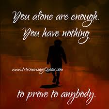 You Alone Are Enough Be Yourself Quotes Tired Of Trying Talk To Me