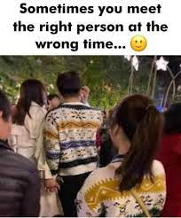 Sometimes You Meet The Right Person At The Wrong Time