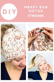 Also falls du regelmäßig neue und anregende videos sehen möchtest: Messy Bun Mutze Stricken Stoffreise