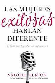 Las Mujeres Exitosas Hablan Diferente 9 Habitos Para Desarrollar Mas Confianza En Ti Misma Valorie Burton Pdf Flatthihyde