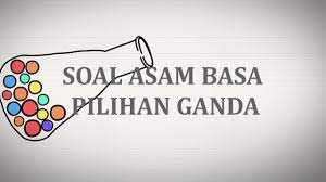 Check spelling or type a new query. 15 Contoh Soal Asam Basa Pilihan Ganda Materi Kimia