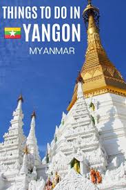 What To Do In Yangon Best Places To Visit In Yangon Travel Tips With Images Singapore Travel Indonesia Travel Myanmar Travel