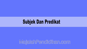 Secara umum, kata predikat ini biasanya terletak di belakang subjek dan dihubungkan oleh linking verb. Subjek Dan Predikat Pengertian Ciri Ciri Dan Contohnya