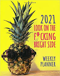 Amazon Com 2021 Weekly Planner Look On The F Cking Bright Side Swear Word Journal Filled With Funny Inspiring In 2020 Mom Quotes Inspirational Quotes Weekly Planner