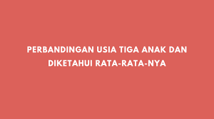 Perbandingan usia dini dan usia dimas 7 : Perbandingan Usia A B C 2 3 5 Jika Rata Rata Usia Mereka 20 Tahun Berapa Usia Masing Masing Solusi Matematika