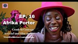 Crooked Courage: Afrika Porter, activist and film maker (EP.16)