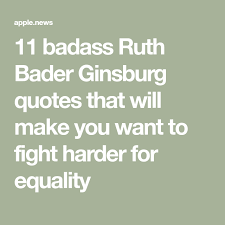 11 Badass Ruth Bader Ginsburg Quotes That Will Make You Want To Fight Harder For Equality Ruth Bader Ginsburg Quotes Ruth Bader Ginsburg Psychology Quotes