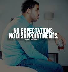 I Expect So Many Things No Wonder I Get Disappointed Drake Quotes Best Drake Quotes Rapper Quotes