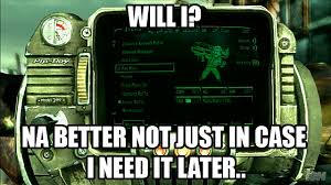I Ll Need It Later Syndrome Fallout Facts Fallout Fallout Game