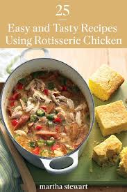 25 Delectable Recipes That Make Good Use Of Rotisserie Chicken Recipes Using Rotisserie Chicken Rotisserie Chicken Recipes Leftover Chicken Recipes