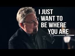 Music Video I Want To Be Where You Are Don Moen Christian Song Lyrics Don Moen Top Worship Songs Christian Song Lyrics
