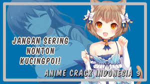 Explores a lot of music, books and applications with high download speed. Anime Crack Indonesia Ep 9 Jangan Sering Nonton Kucingpoi Youtube