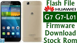 Flash File Huawei Ascend G7 G7 L01 Firmware Download Stock Rom Firmware Huawei Rom