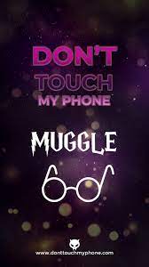 Start your search now and free your phone. Don T Touch My Phone Muggle Dont Touch My Phone