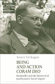 Being and Action Coram Deo: Bonhoeffer and the Retrieval of Justification's  Social Import: T&T Clark New Studies in Bonhoeffer's Theology and Ethics  Koert Verhagen T&T Clark