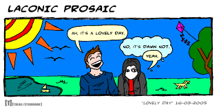Prosaic definition, define prosaic, definition of prosaic, what is prosaic, prosaic meaning. Laconic Prosaic Lovely Day By Laconic Prosaic On Deviantart