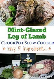 Slow Cooker Mint Glazed Lamb Slow Cooker Lamb Lamb Recipes Crockpot Lamb Slow Cooker Recipes