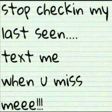 Stop Checking My Last Seen Text Me When U Miss Me Seeing Quotes I Miss You Quotes For Him Me Quotes
