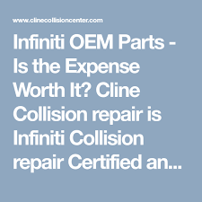 Infiniti Oem Parts Is The Expense Worth It Cline Collision Repair Is Infiniti Collision Repair Certified And Is An Infinit Collision Repair Repair Expensive