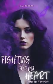 Fighting For My Heart (Moonstone Pack Series Book 1) by A.L. Duncan