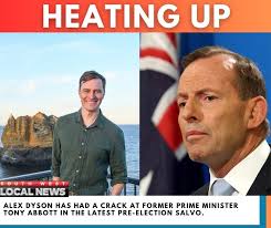 Alex Dyson Independent has questioned the honesty of former Prime Minister  Tony Abbott as the battle for Wannon heats up. Here is a statement from  Dyson's campaign: At the recent campaign launch