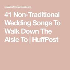 41 Songs To Walk Down The Aisle To That Aren T Here Comes The Bride Wedding Aisle Songs Best Wedding Songs Traditional Wedding Songs