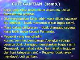Sekiranya kelayakan cuti gantian tidak diambil dalam tempoh berkenaan, kelayakan tersebut dianggap luput. 1 Tafsiran Cuti N Sebarang Tempoh Seseorang Pegawai