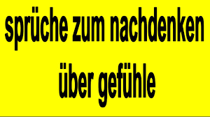Sprüche Zum Nachdenken über Gefühle Youtube