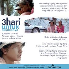 3 hari untuk selamanya (2007) film ini bercerita tentang dua orang saudara sepupu, yaitu ambar (adinia wirasti) dan yusuf (nicholas saputra) yang sedang menempuh perjalanan dari jakarta ke yogyakarta dengan mobil. 3 Hari Untuk Selamanya 2007 Kebebasan Di Ujung Tanduk Ulasinema