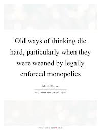 Old Ways Of Thinking Die Hard Particularly When They Were Picture Quotes