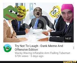 Try Not To Laugh Dank Meme And Offensive Edition Wacky Waving Inflatable Arm Flailing Tubeman 572k Views 5 Days Ago