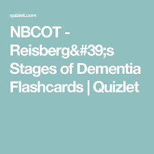 Nbcot Reisberg S Stages Of Dementia Flashcards Quizlet Stages Of Dementia Flashcards Dementia