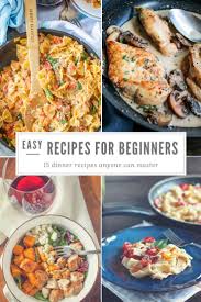 15 Easy Recipes For Beginners Simple Recipes Anyone Can Make Easy Recipes For Beginners Cooking For Beginners Easy Cooking Recipes