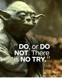 Why not try something, even if there is a slight chance of failure? 25 Best Do Or Do Not There Is No Try Memes Do Not Memes Triggere Memes Do Or Do Not Memes