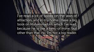 I devoured this book & loved every word of prose & verse written. Conor Mcgregor Quote I Ve Read A Lot Of Books On The Laws Of Attraction And In My Home I Have A Big Book On Muhammad Ali Which I Ve Read B