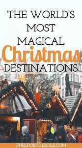 The World S Most Magical Christmas Destinations 10 Places To Travel For The Holidays Fuel For The Sole Travel Outdoor Adventure Christmas Destinations Christmas Vacation Destinations Magical Christmas