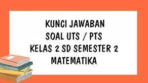 Maybe you would like to learn more about one of these? Soal Uts Matematika Kelas 2 Sd Semester 2 Kurikulum 2013 Dan Kunci Jawaban Ulangan Tengah Semester Tribun Pontianak