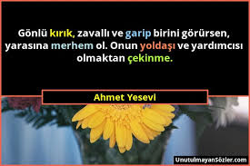 Okuduğunuz hoca ahmet yesevi alıntılarının beğendiklerinizi arkadaşlarınızla paylaşabilirsiniz. Ahmet Yesevi Gonlu Kirik Zavalli Ve Garip Birini Gorursen