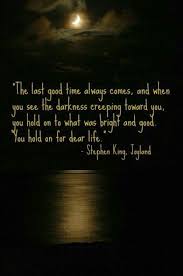The Last Good Time Always Comes Stephen King Quotes King Quotes Stephen King Books