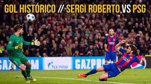 Barcelona vence o psg por 6 x 1 e se classifica para a próxima fase da champions league. Gol Historico Sergi Roberto Fc Barcelona 6x1 Psg Ucl Youtube