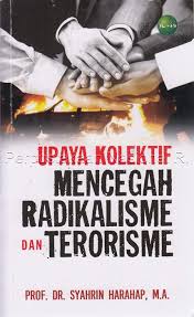 Untuk mengetahui eksistensi gerakan radikalisme di indonesia. Upaya Kolektif Mencegah Radikalisme Dan Terorisme Prof Dr Syahrin Harahap M A Opac Perpustakaan Nasional Ri