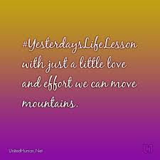 The mountains are calling and i must go. Yesterdayslifelesson With Just A Little Love And Effort We Can Move Mountains Quote Quotes Life Inspiration Inspire Move Mountains Life Lessons Quotes
