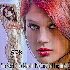 Stream Noa Beach Club Island of Pag Croatia J Jurado Mix 578 by JJ d DJ