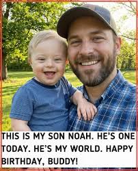 THIS IS MY SON NOAH. HE'S ONE TODAY. HE'S MY WORLD. HAPPY BIRTHDAY, BUDDY!