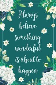 Always Believe That Something Wonderful Is About To Happen Always Believe Something Wonderful Is About To Happen Wonderful Day Quotes Cute Inspirational Quotes Believe Quotes