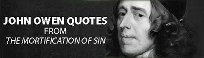 Puritan quotations to inspire your inner self: John Owen Quotes 34 Quotes From The Mortification Of Sin Anchored In Christ
