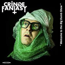 Download CRINGE FANTASY album songs: “Welcome to the Big Dumb Show