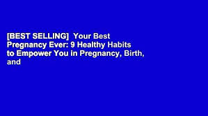 Age is just a number and shouldn't be something you dread. Best Selling Your Best Pregnancy Ever 9 Healthy Habits To Empower You In Pregnancy Birth And Video Dailymotion
